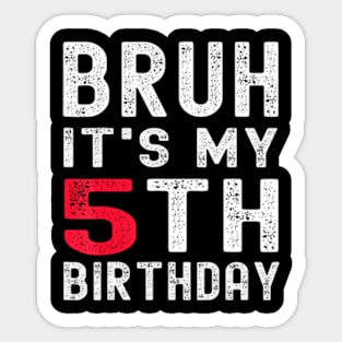 Bruh Its My 5Th Birthday 5 Year Old Birthday Sticker